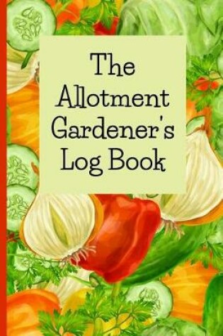 Cover of The Allotment Gardener's Log Book