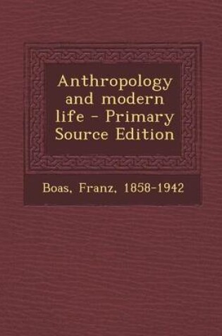 Cover of Anthropology and Modern Life - Primary Source Edition