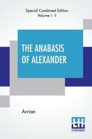 Cover of The Anabasis Of Alexander (Complete)