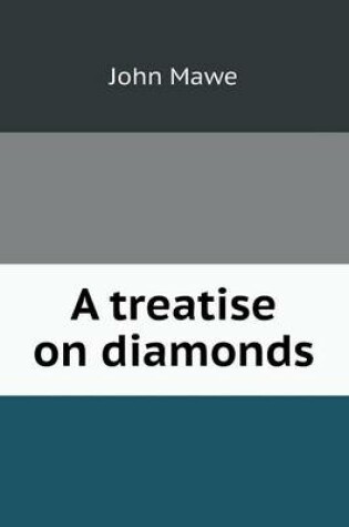 Cover of A treatise on diamonds