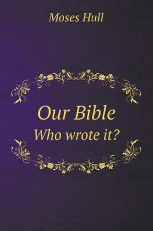 Cover of Our Bible Who wrote it?