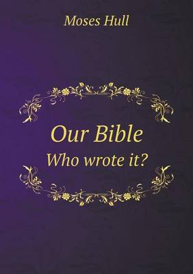 Book cover for Our Bible Who wrote it?