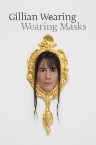 Cover of Gillian Wearing: Wearing Masks