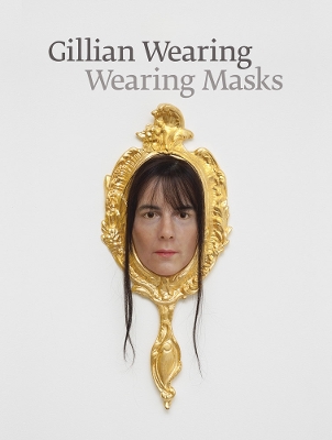 Book cover for Gillian Wearing: Wearing Masks