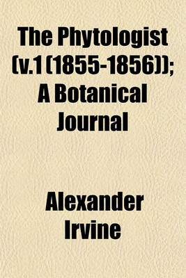 Book cover for The Phytologist (V.1 (1855-1856)); A Botanical Journal