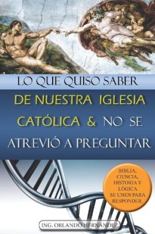 Cover of Lo que quiso saber de nuestra Iglesia Catolica y no se atrevio a preguntar