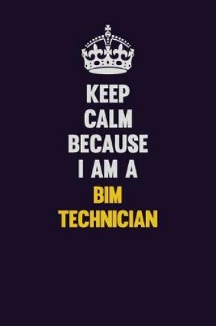 Cover of Keep Calm Because I Am A BIM Technician