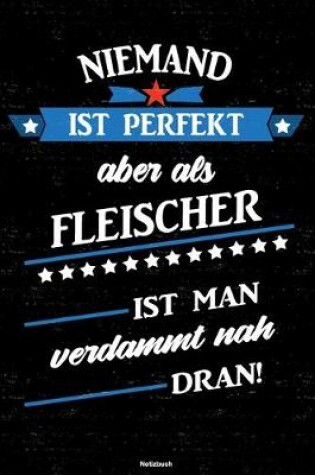 Cover of Niemand ist perfekt aber als Fleischer ist man verdammt nah dran! Notizbuch