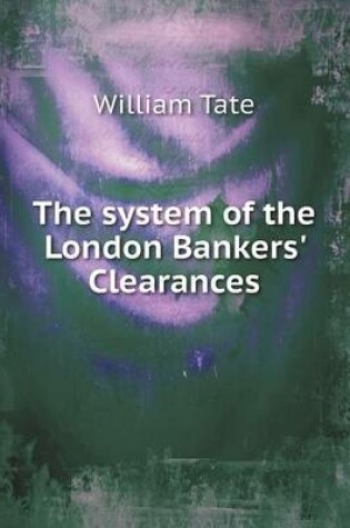 Cover of The system of the London Bankers' Clearances