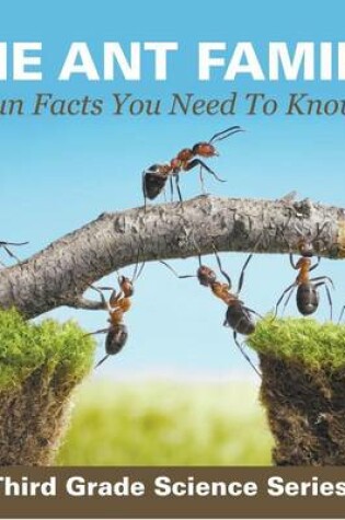 Cover of The Ant Family - Fun Facts You Need to Know: Third Grade Science Series