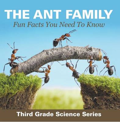 Book cover for The Ant Family - Fun Facts You Need to Know: Third Grade Science Series