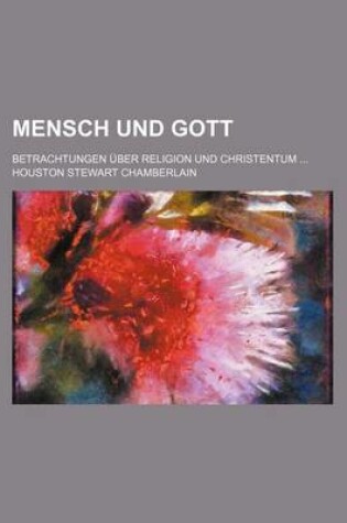 Cover of Mensch Und Gott; Betrachtungen Uber Religion Und Christentum