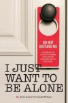 Book cover for I Just Want to Be Alone