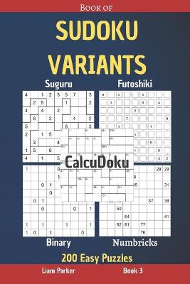 Book cover for Book of Sudoku Variants - Suguru, Futoshiki, Binary, Numbricks, CalcuDoku - 200 Easy Puzzles Book 3