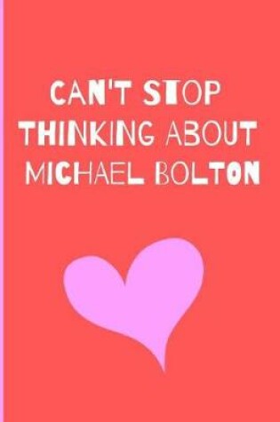 Cover of Can't Stop Thinking About Michael Bolton