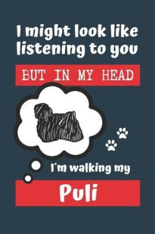 Cover of I Might Look Like Listening to You But in My Head Im Walking My Puli