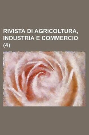 Cover of Rivista Di Agricoltura, Industria E Commercio (4)