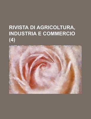 Book cover for Rivista Di Agricoltura, Industria E Commercio (4)