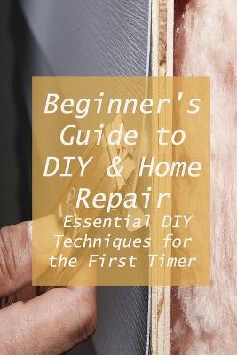 Book cover for Beginner's Guide to DIY & Home Repair