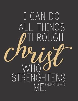 Book cover for I can do all things through Christ who strengthens me, Mix 90P Dotted grid 20P Lined ruled, Philipians 4