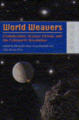Book cover for World Weavers - Globalization, Science Fiction, and the Cybernetic Revolution