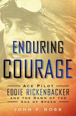 Book cover for Enduring Courage: Ace Pilot Eddie Rickenbacker and the Dawn of the Age of Speed