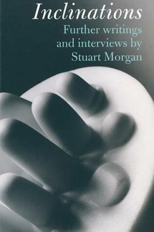 Cover of Inclinations: Further Writing and Interviews by Stuart Morgan