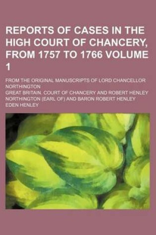 Cover of Reports of Cases in the High Court of Chancery, from 1757 to 1766 Volume 1; From the Original Manuscripts of Lord Chancellor Northington