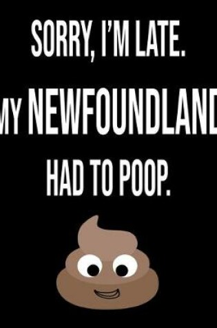 Cover of Sorry I'm Late My Newfoundland Had To Poop