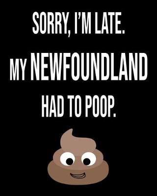 Book cover for Sorry I'm Late My Newfoundland Had To Poop