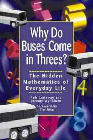 Cover of Why Do Buses Come in Threes?: the Hidden Mathematics of Everyday Life