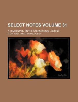 Book cover for Select Notes Volume 31; A Commentary on the International Lessons