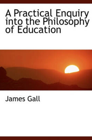 Cover of A Practical Enquiry Into the Philosophy of Education