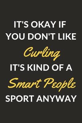 Book cover for It's Okay If You Don't Like Curling It's Kind Of A Smart People Sport Anyway