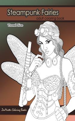 Book cover for Steampunk Fairies Adult Coloring Book Travel Size