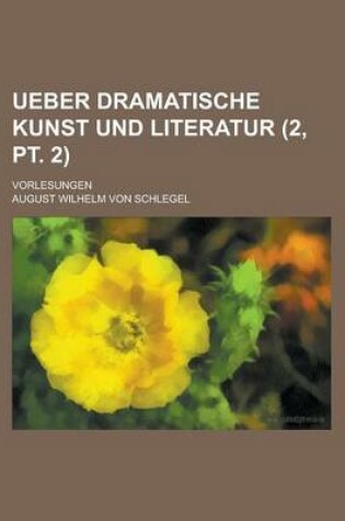 Cover of Ueber Dramatische Kunst Und Literatur; Vorlesungen (2, PT. 2 )