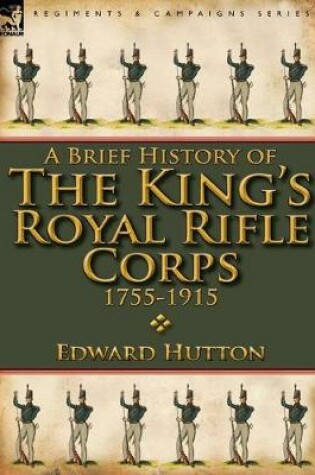 Cover of A Brief History of the King's Royal Rifle Corps 1755-1915