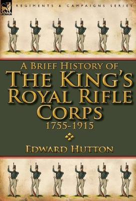 Book cover for A Brief History of the King's Royal Rifle Corps 1755-1915