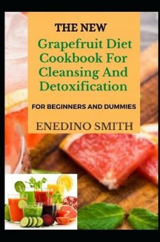 Cover of The New Grapefruit Diet Cookbook For Cleansing And Detoxification For Beginners And Dummies