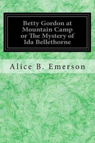 Cover of Betty Gordon at Mountain Camp or The Mystery of Ida Bellethorne