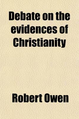 Book cover for Debate on the Evidences of Christianity; Containing an Examination of the Social System and of All the Systems of Scepticism of Ancient and Modern T