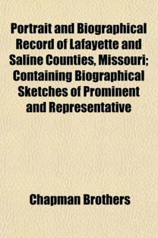 Cover of Portrait and Biographical Record of Lafayette and Saline Counties, Missouri; Containing Biographical Sketches of Prominent and Representative