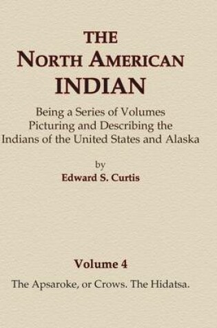 Cover of The North American Indian Volume 4 - The Apsaroke, or Crows, The Hidatsa