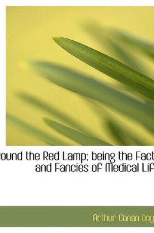 Cover of Round the Red Lamp; Being the Facts and Fancies of Medical Life