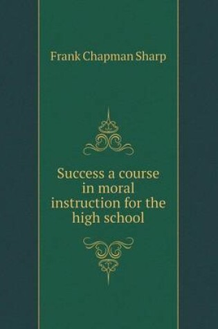 Cover of Success a course in moral instruction for the high school