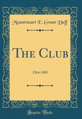 Book cover for The Club: 1764-1905 (Classic Reprint)