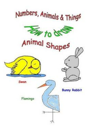 Cover of Numbers, Animals & Things (How to draw animal shapes)