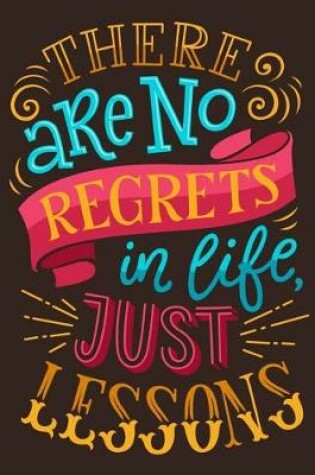 Cover of There are no regrets in life Just lessons (Inspirational Journal, Diary, Noteboo