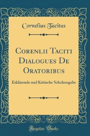 Cover of Corenlii Taciti Dialogues de Oratoribus