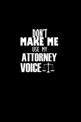 Book cover for Don't Make Me Use me Attorney Voice.